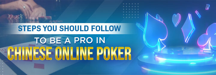 Actions You Should Follow to be a Pro in Chinese Online Poker